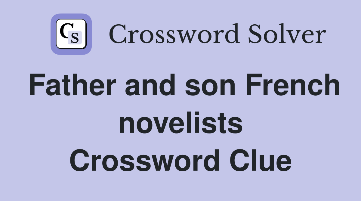 Father and son French novelists Crossword Clue