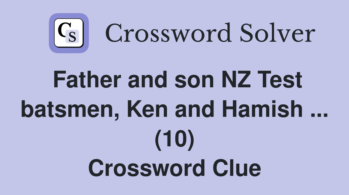 Father and son NZ Test batsmen, Ken and Hamish ... (10) Crossword Clue