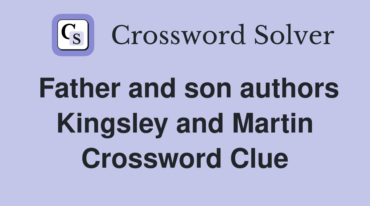 Father and son authors Kingsley and Martin Crossword Clue