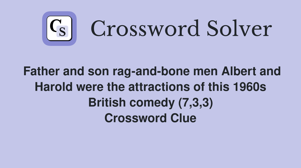 Father and son rag-and-bone men Albert and Harold were the attractions of this 1960s British comedy (7,3,3) Crossword Clue