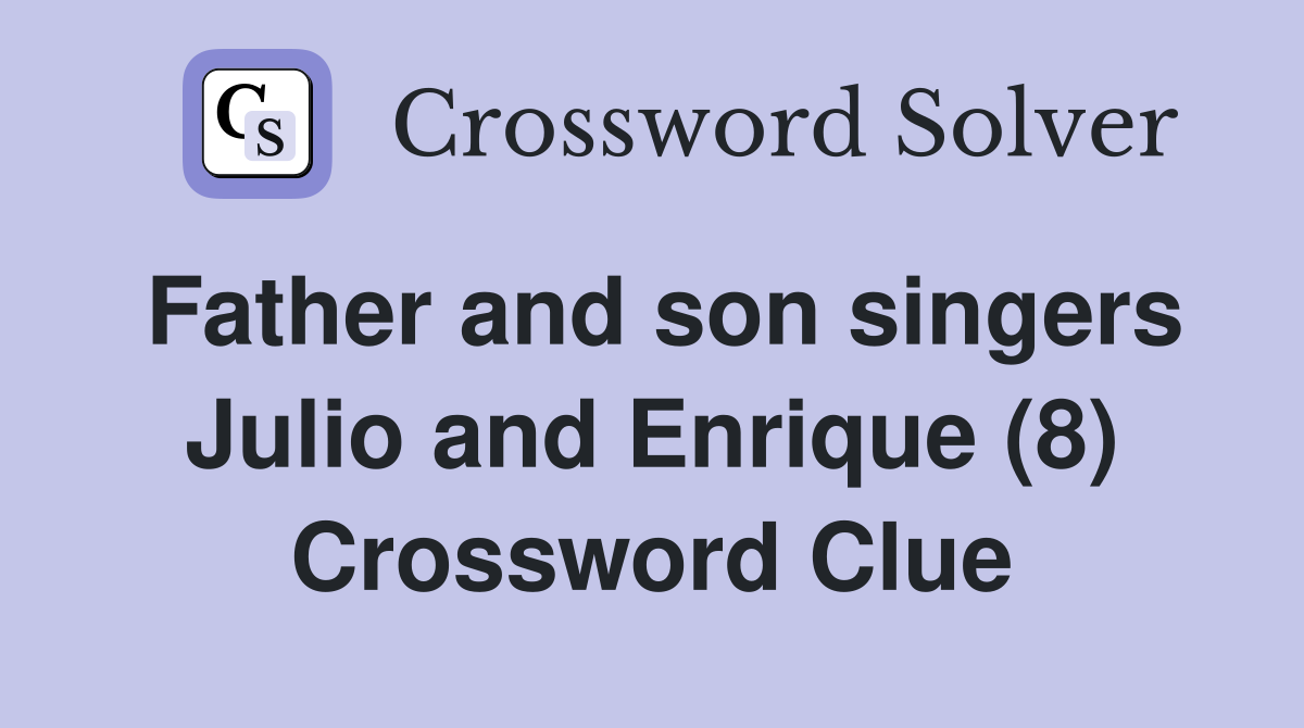 Father and son singers Julio and Enrique (8) Crossword Clue