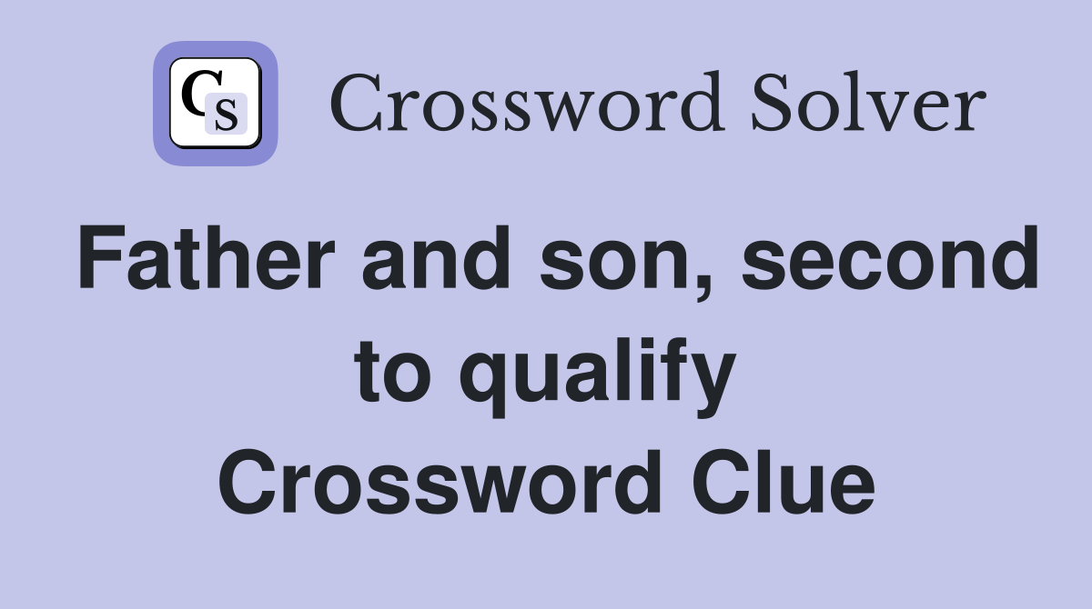 Father and son, second to qualify Crossword Clue