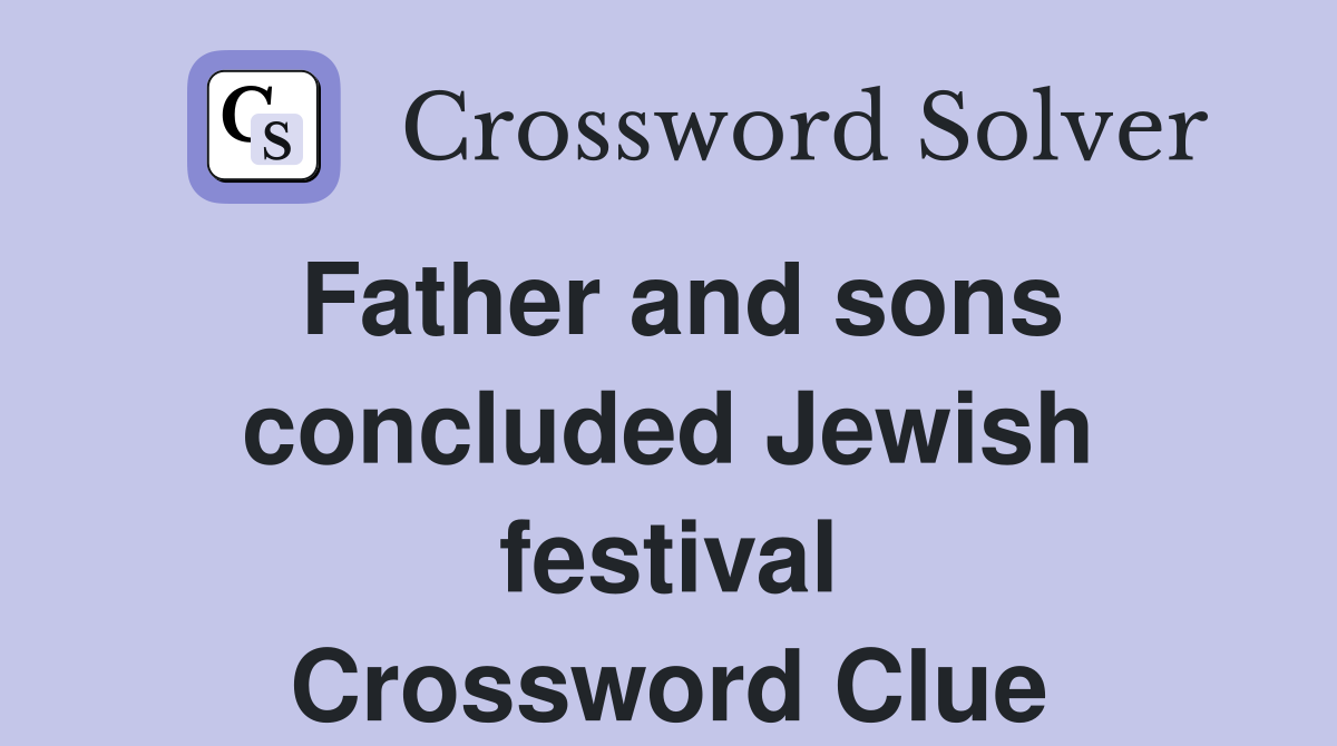 Father and sons concluded Jewish festival Crossword Clue