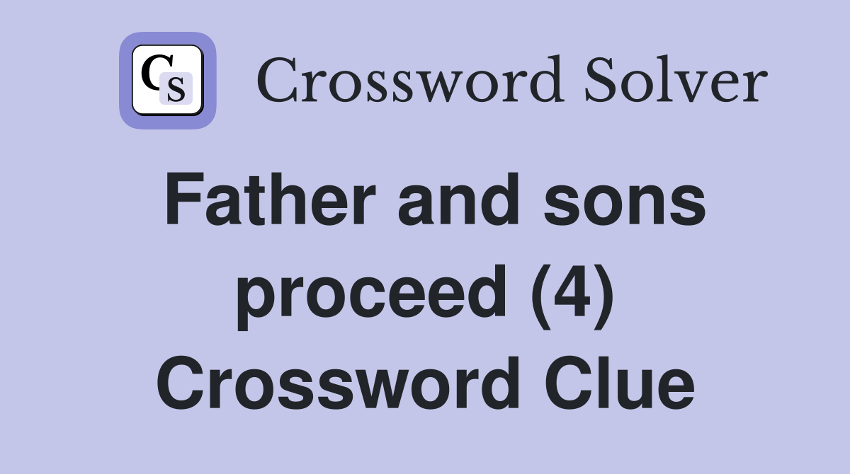 Father and sons proceed (4) Crossword Clue