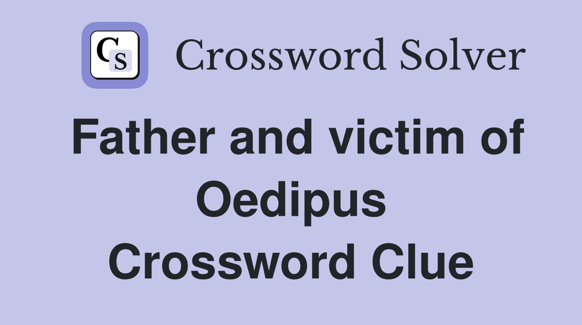 Father and victim of Oedipus Crossword Clue