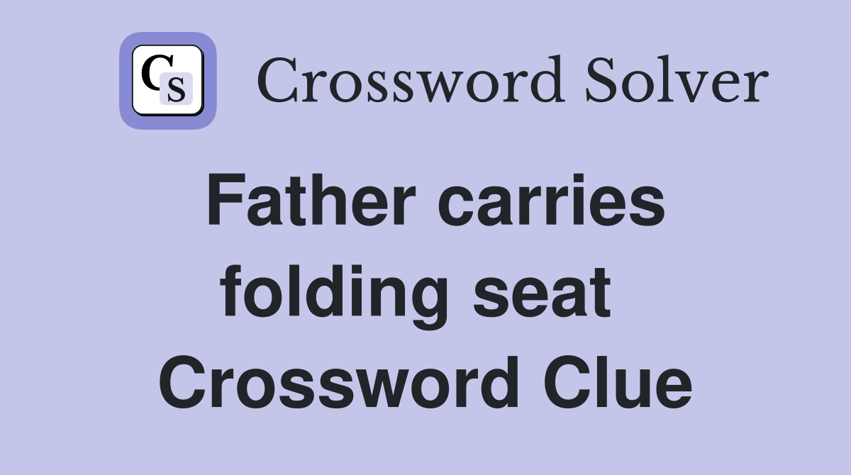 Father carries folding seat  Crossword Clue