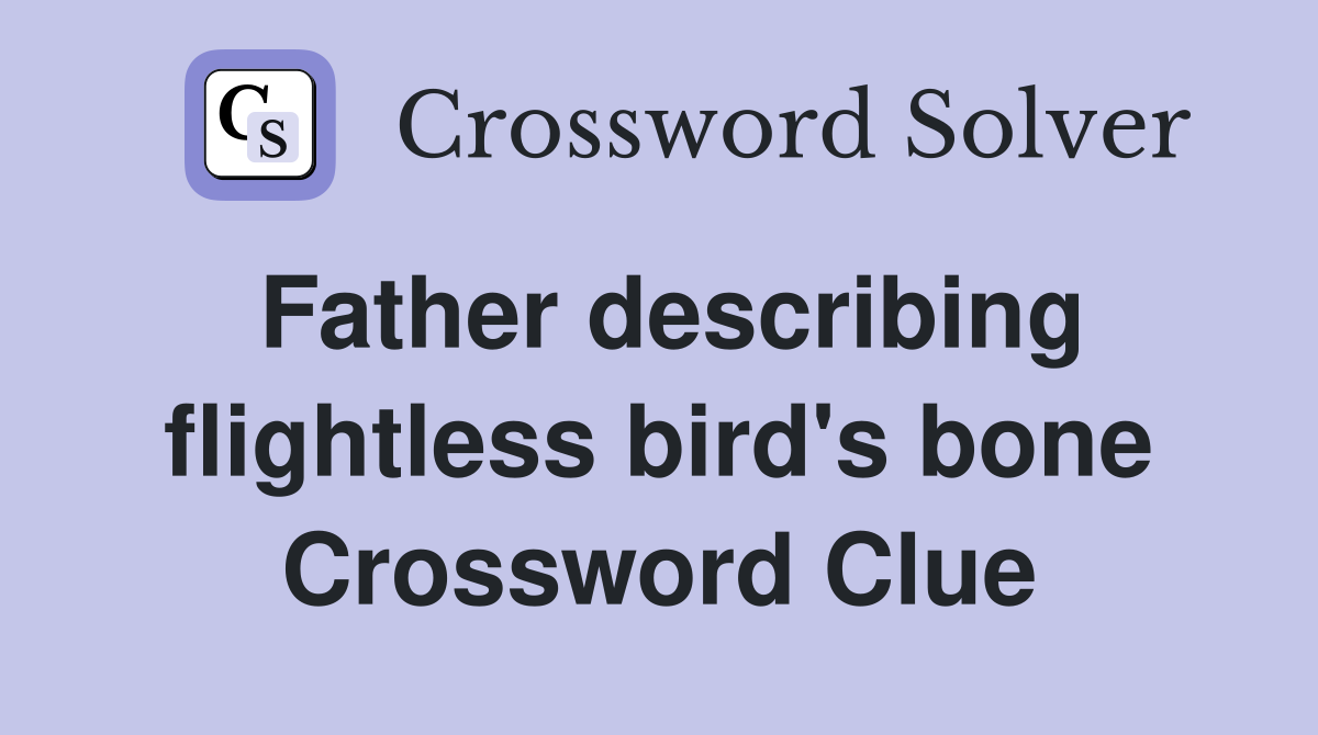 Father describing flightless bird's bone Crossword Clue