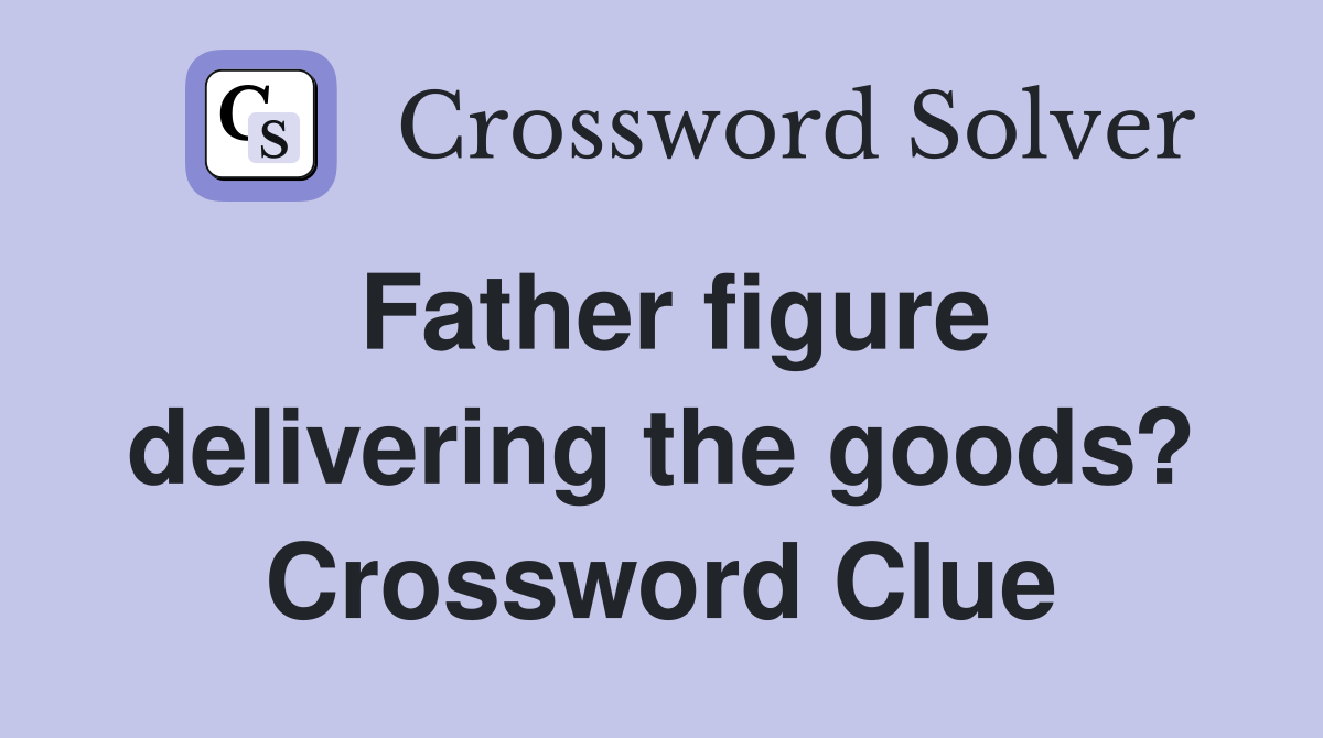 Father figure delivering the goods? Crossword Clue