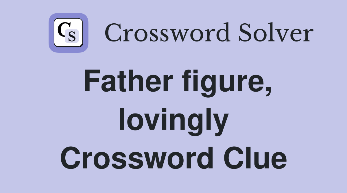Father figure, lovingly Crossword Clue