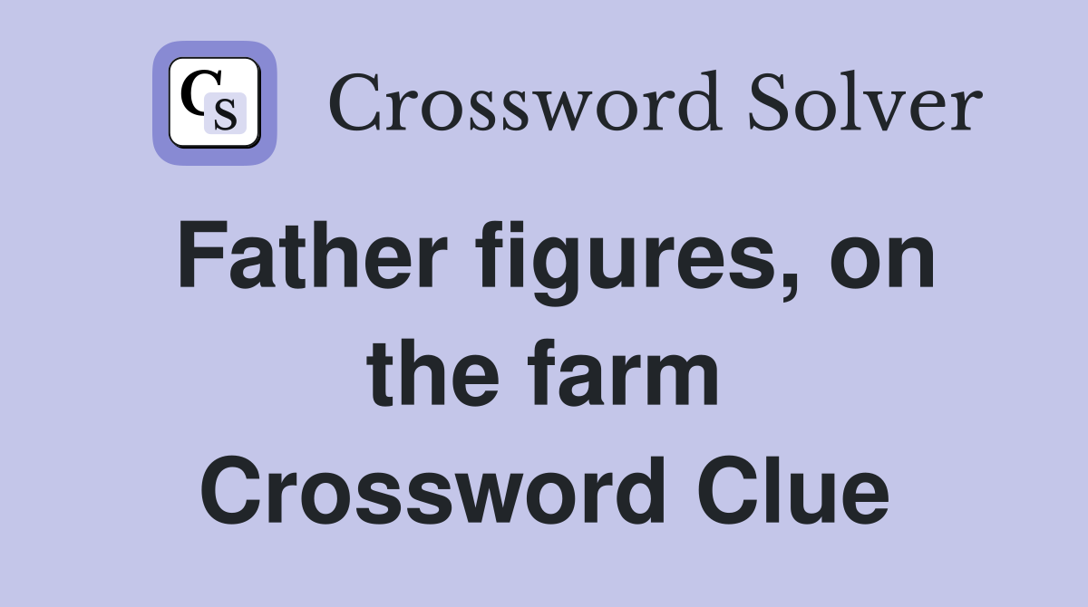 Father figures, on the farm Crossword Clue