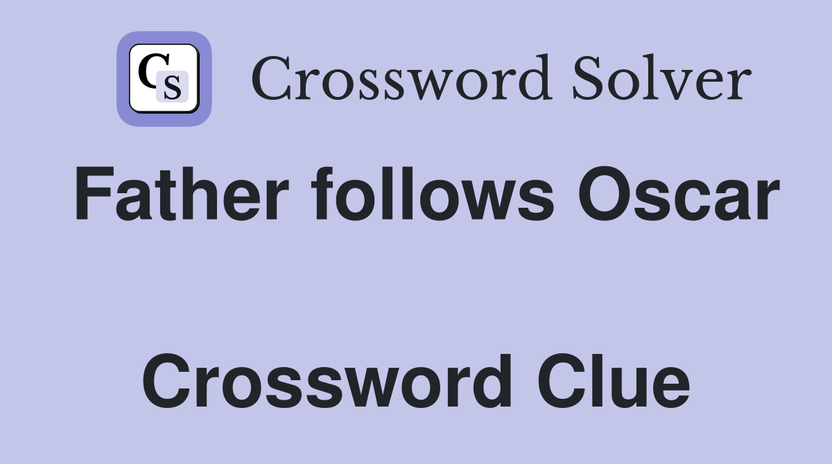 Father follows Oscar  Crossword Clue
