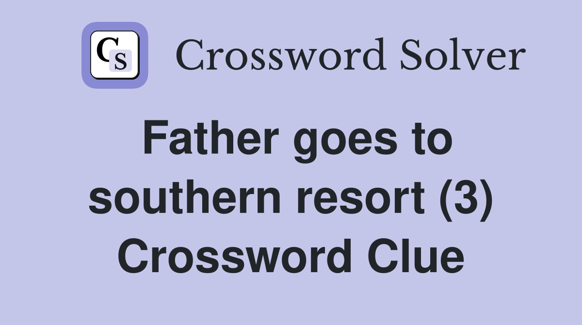 Father goes to southern resort (3) Crossword Clue
