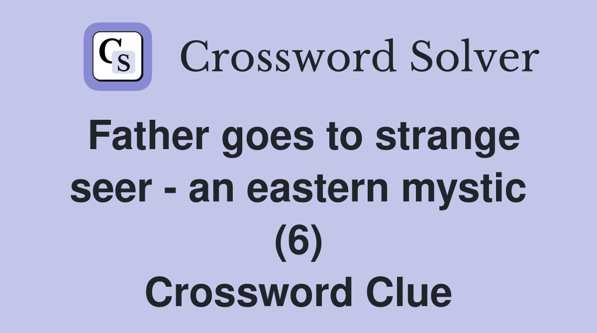 Father goes to strange seer - an eastern mystic (6) Crossword Clue