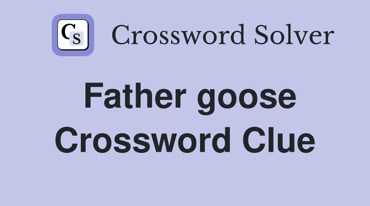 Father goose Crossword Clue