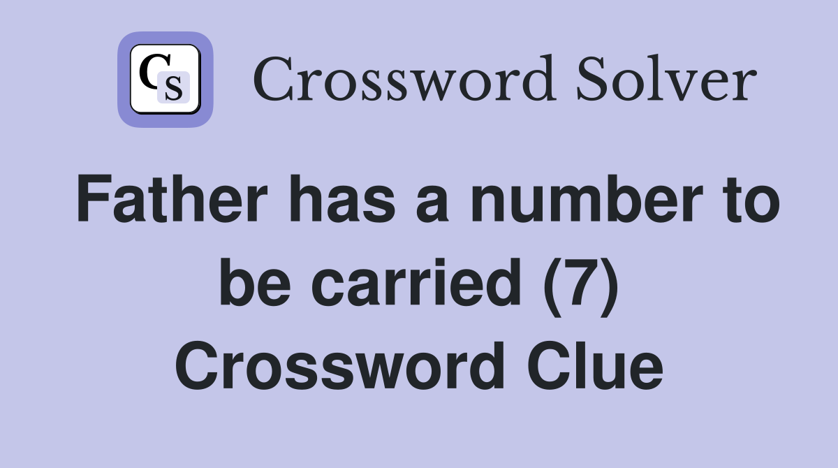 Father has a number to be carried (7) Crossword Clue