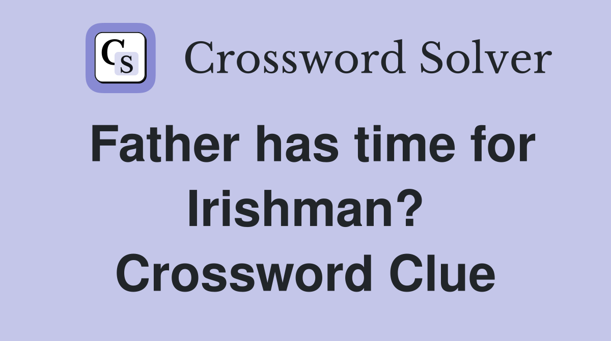 Father has time for Irishman? Crossword Clue