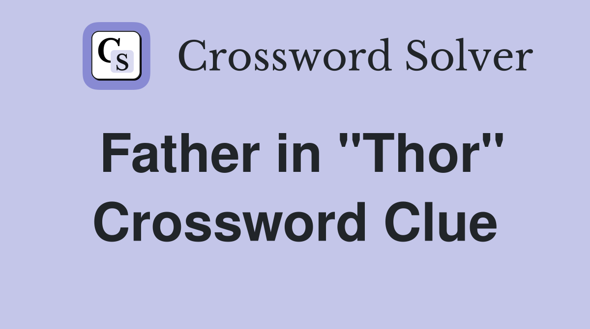 Father in "Thor" Crossword Clue