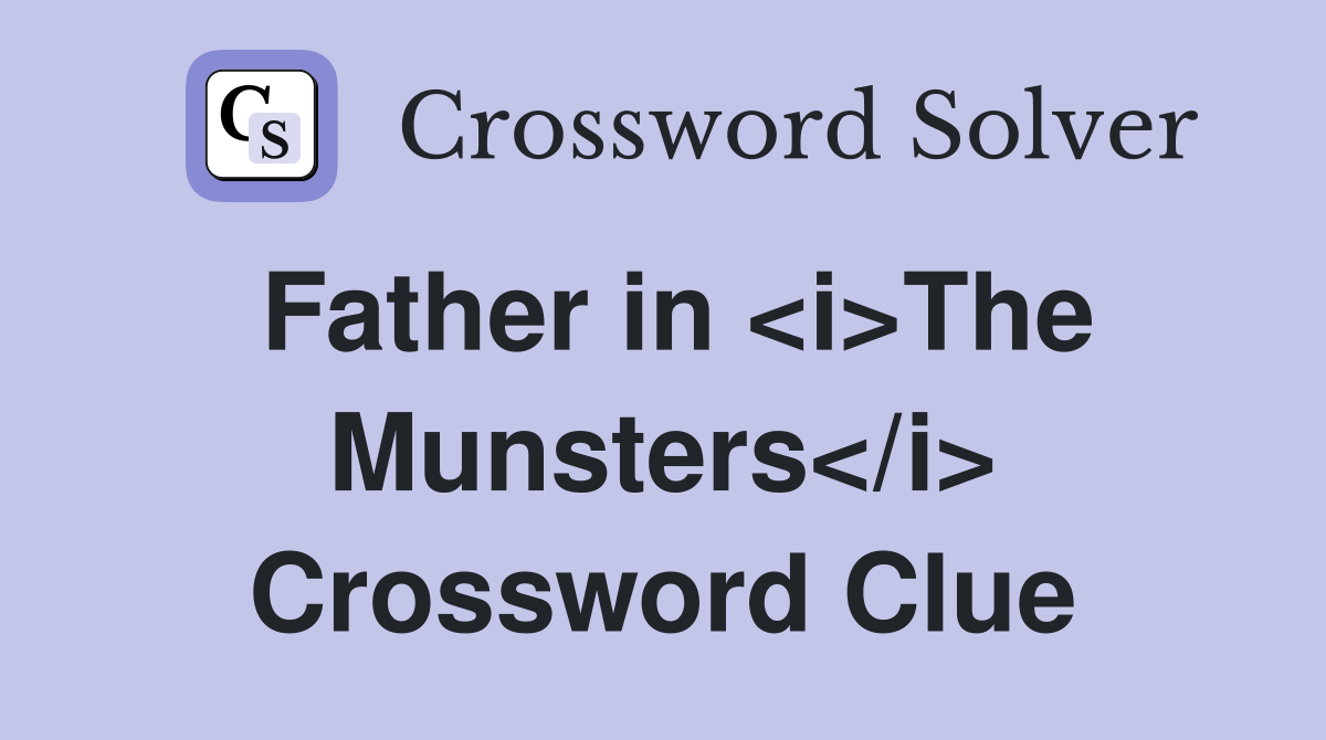 Father in <i>The Munsters</i> Crossword Clue