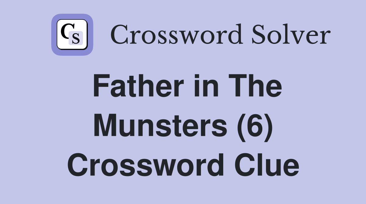 Father in The Munsters (6) Crossword Clue