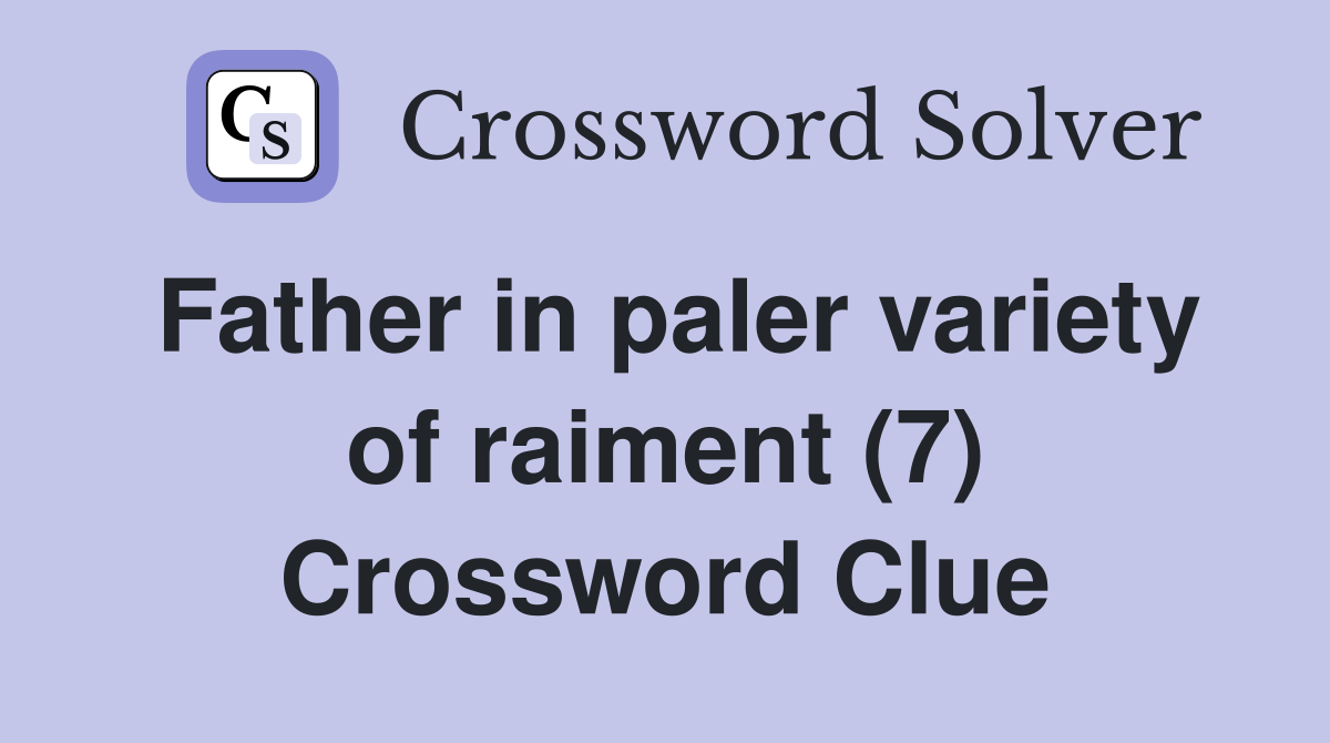 Father in paler variety of raiment (7) Crossword Clue