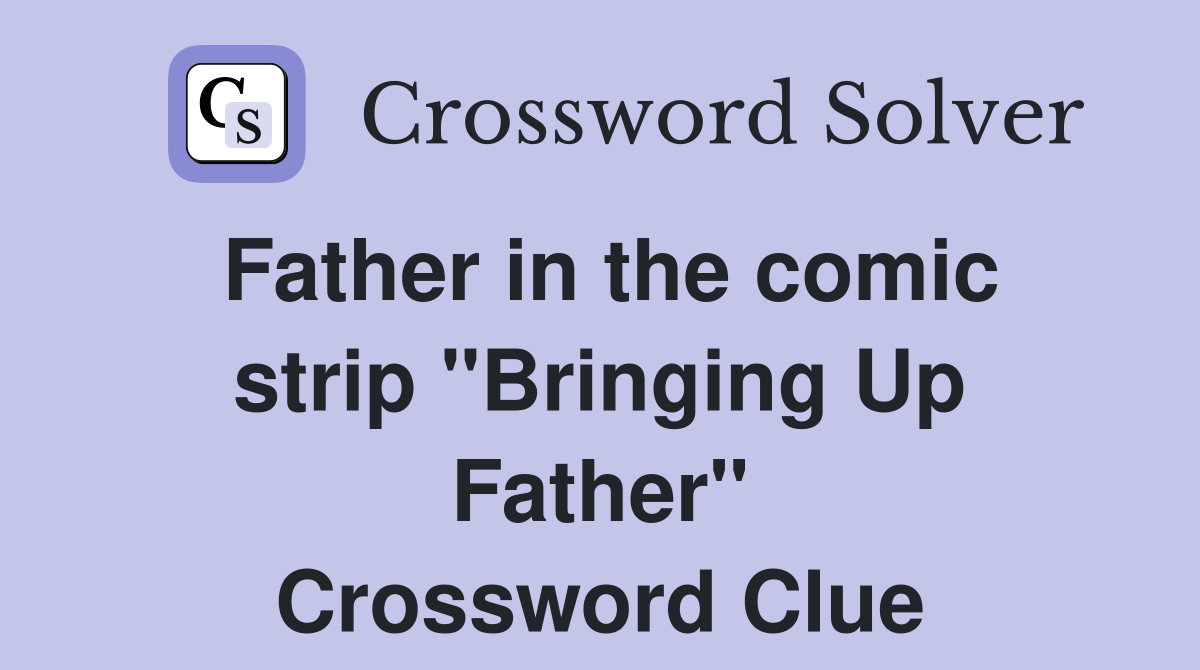 Father in the comic strip "Bringing Up Father" Crossword Clue