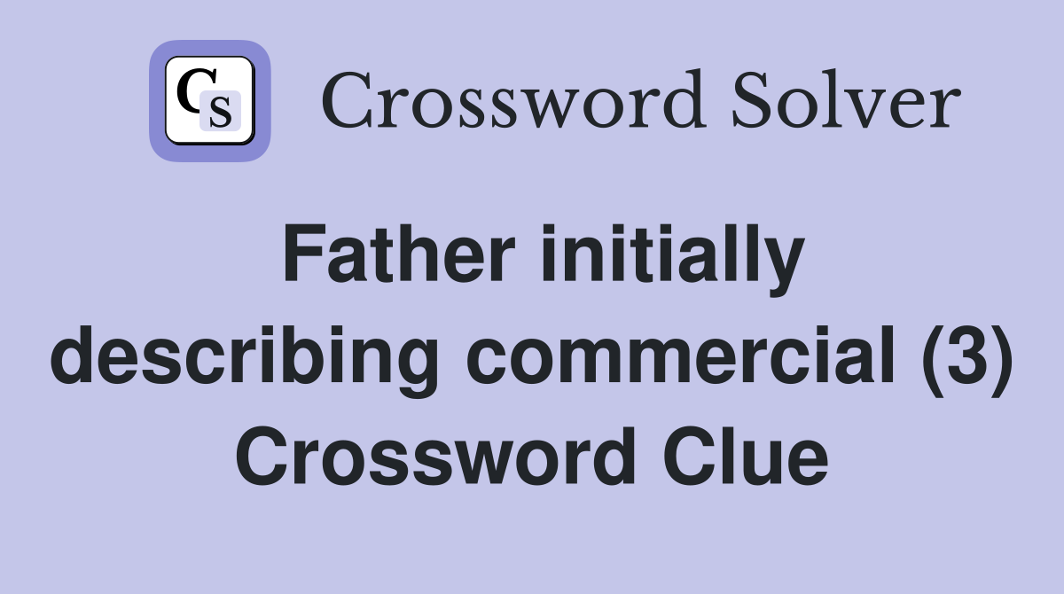 Father initially describing commercial (3) Crossword Clue