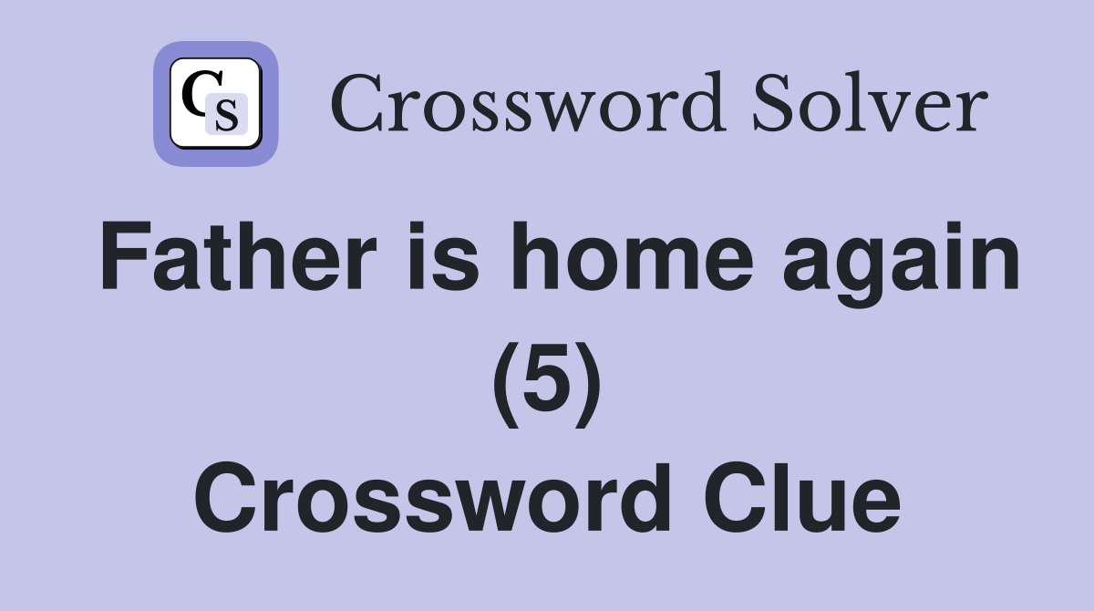 Father is home again (5) Crossword Clue