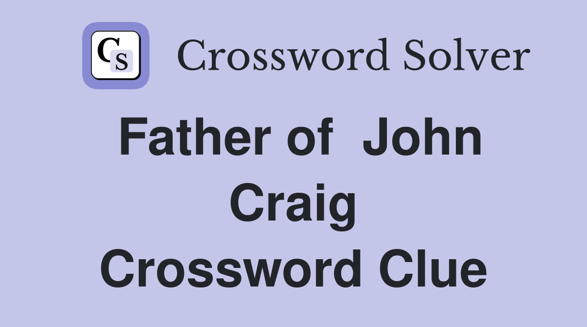 Father of  John Craig Crossword Clue