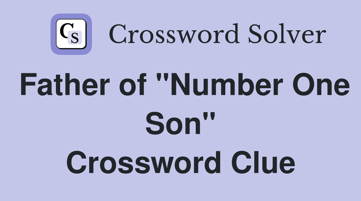 Father of "Number One Son" Crossword Clue