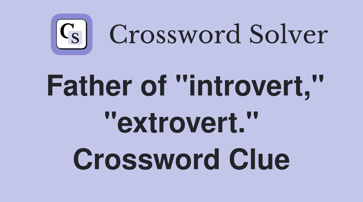 Father of "introvert," "extrovert." Crossword Clue