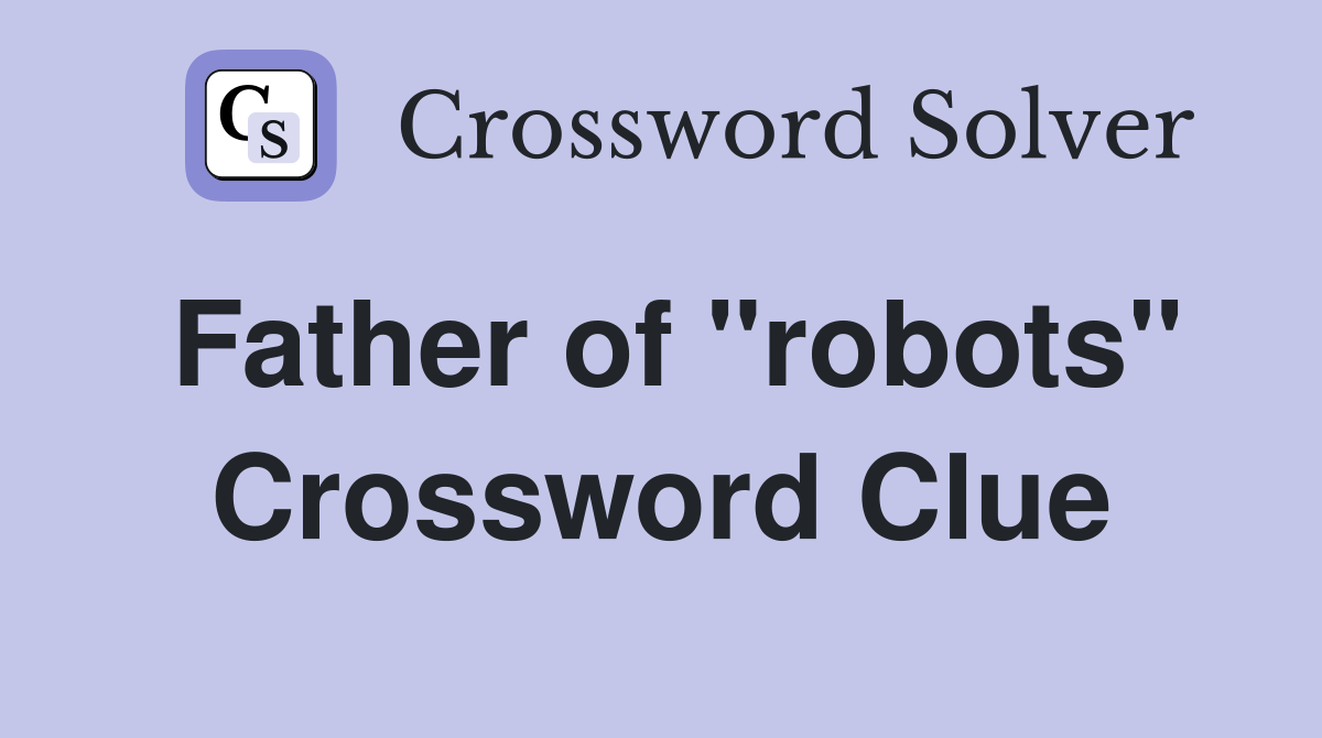 Father of "robots" Crossword Clue