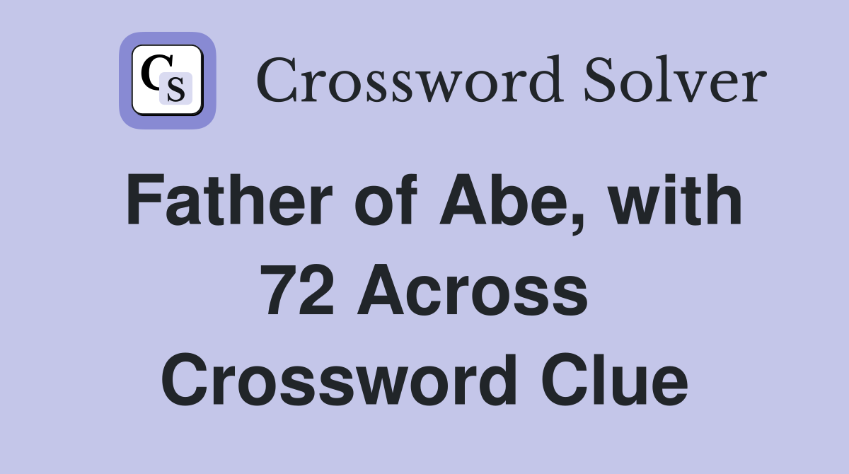 Father of Abe, with 72 Across Crossword Clue
