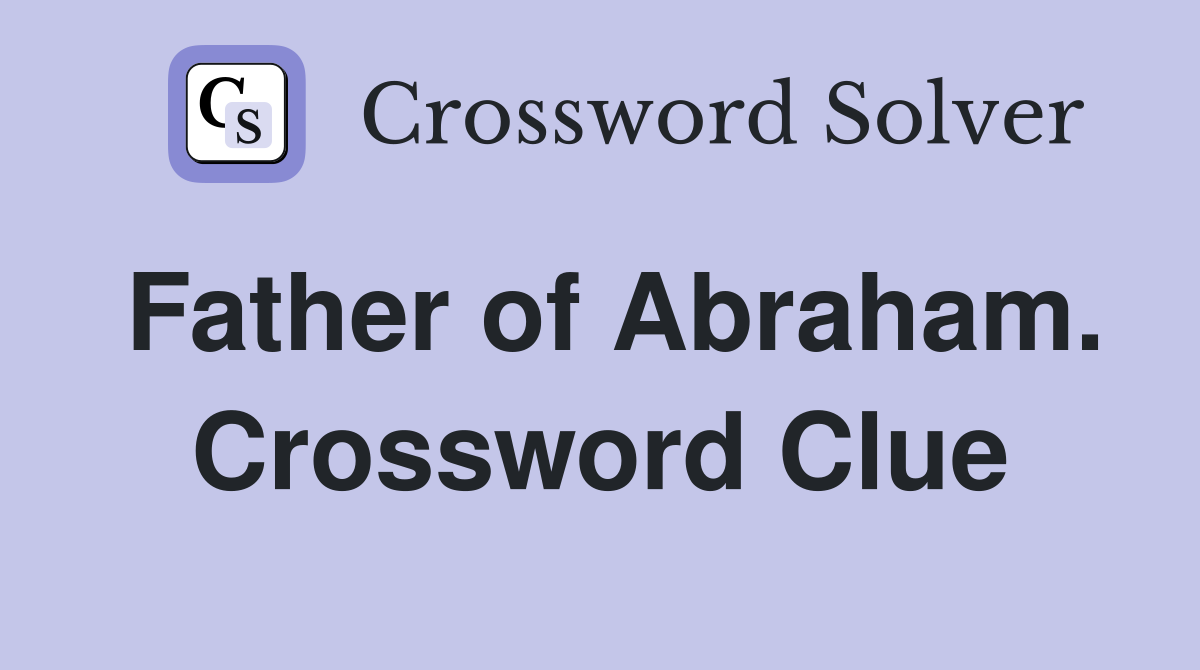 Father of Abraham. Crossword Clue