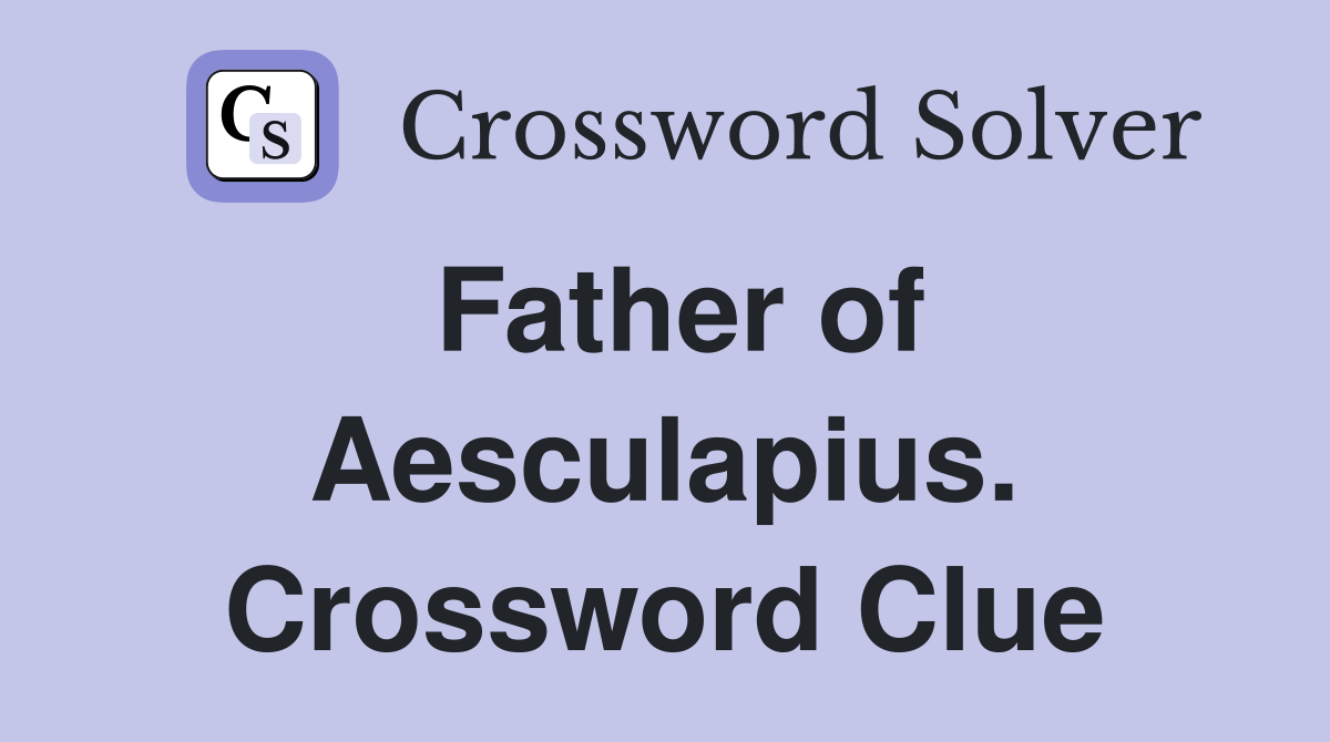 Father of Aesculapius. Crossword Clue