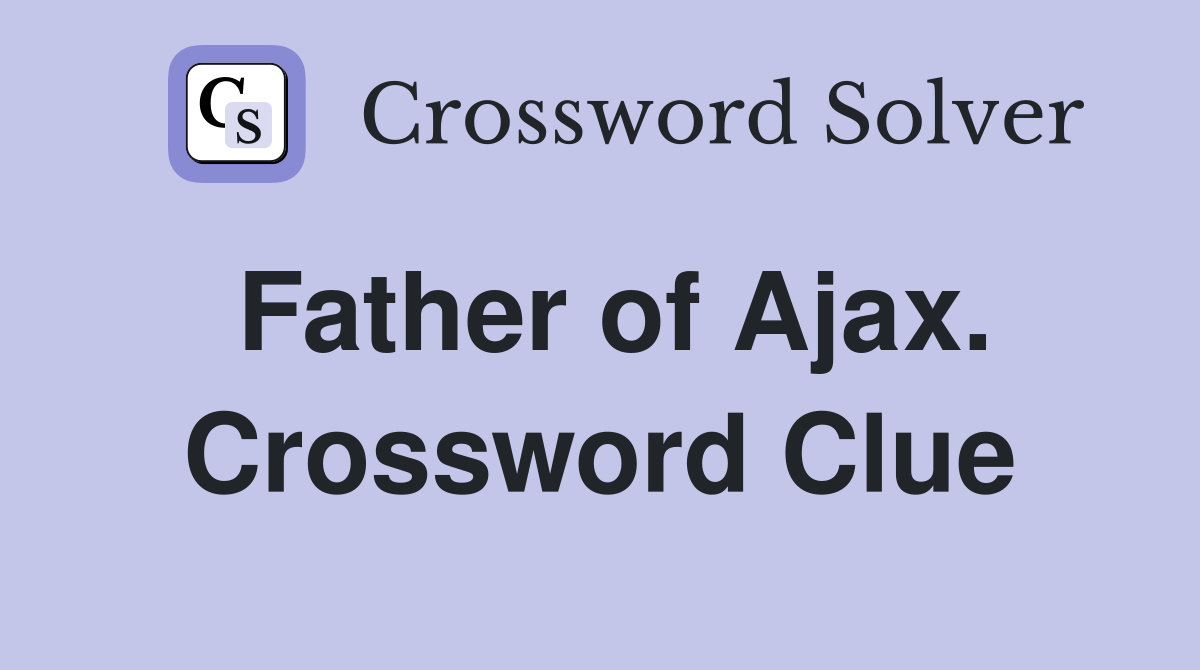 Father of Ajax. Crossword Clue