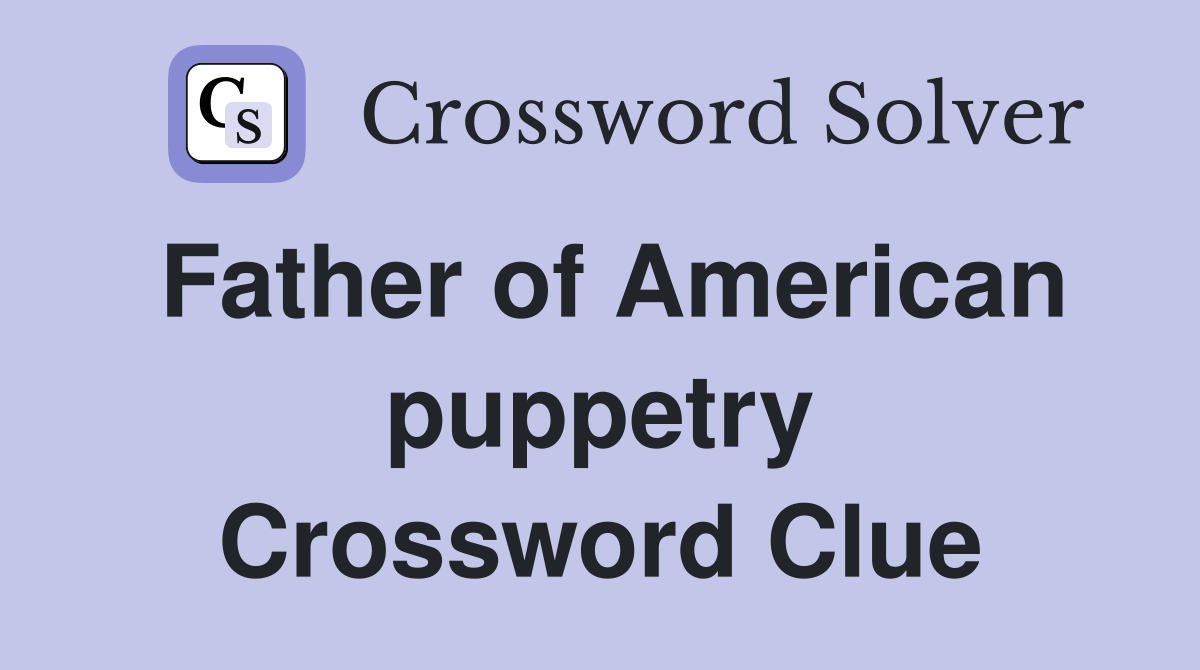 Father of American puppetry Crossword Clue