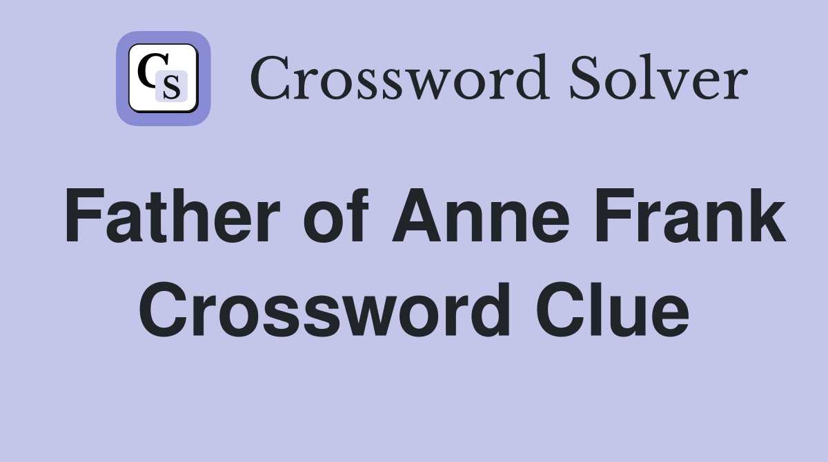 Father of Anne Frank Crossword Clue