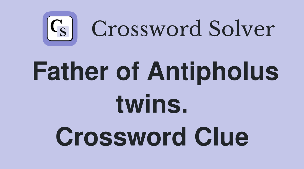 Father of Antipholus twins. Crossword Clue