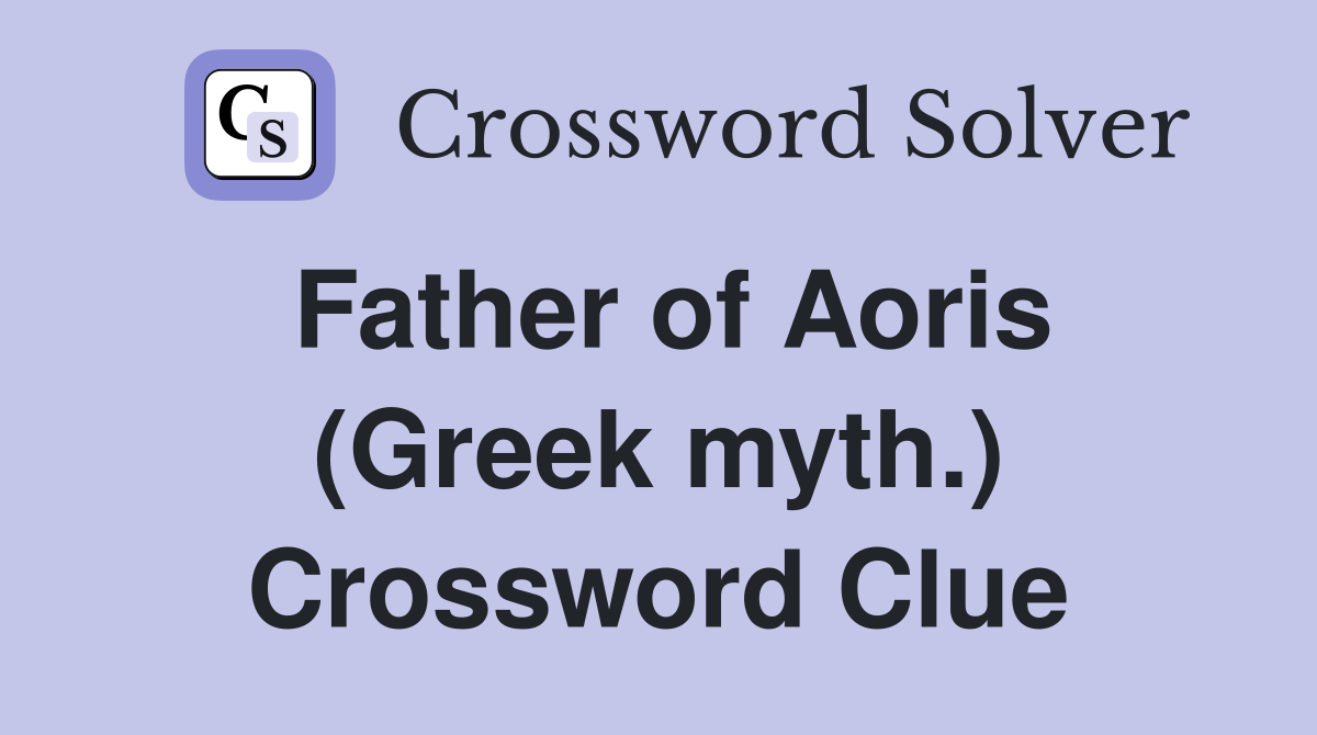Father of Aoris (Greek myth.) Crossword Clue