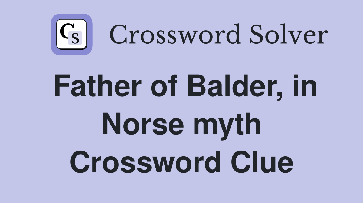 Father of Balder, in Norse myth Crossword Clue