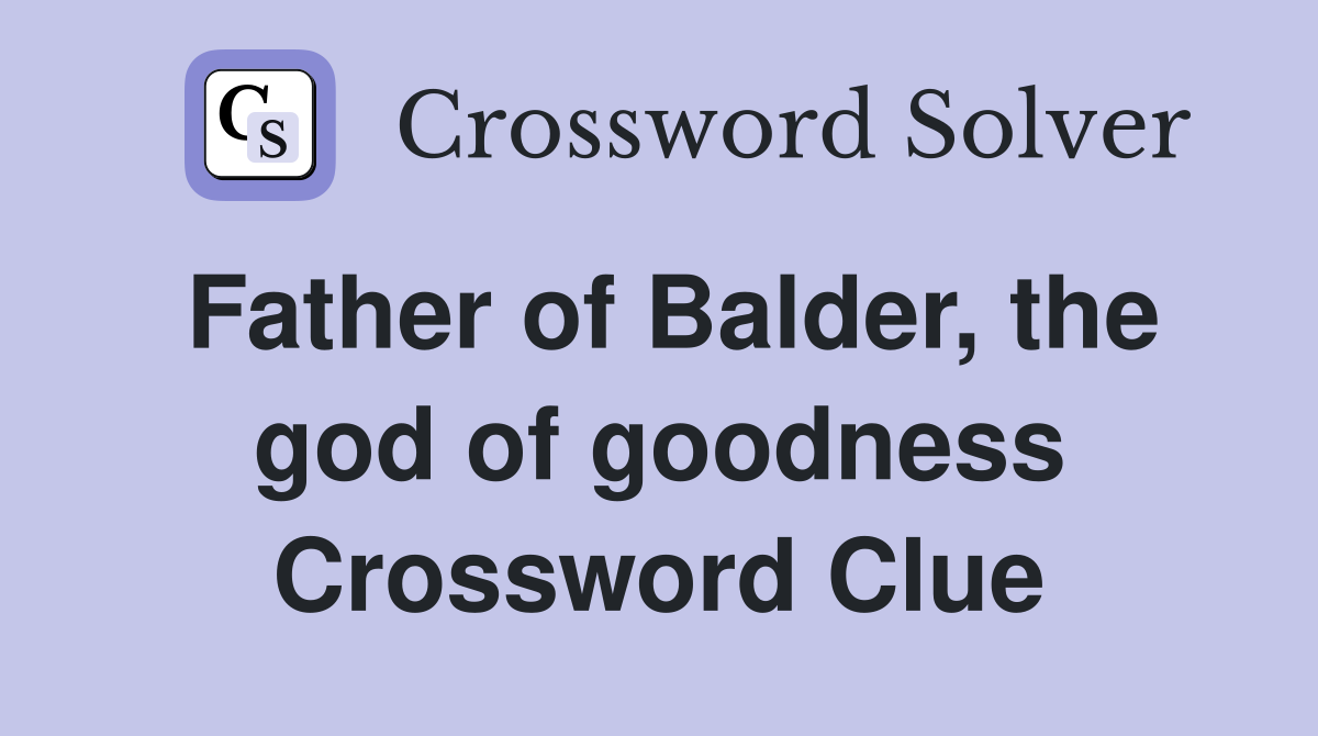 Father of Balder, the god of goodness Crossword Clue