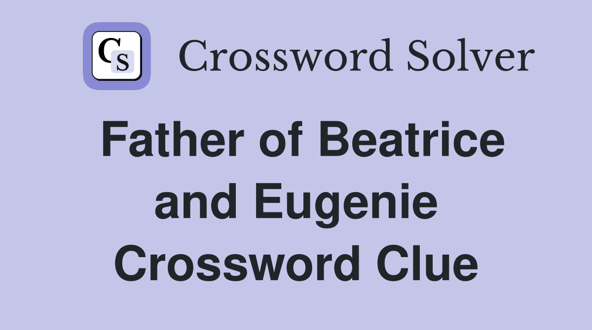 Father of Beatrice and Eugenie Crossword Clue