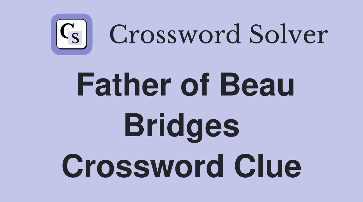 Father of Beau Bridges Crossword Clue