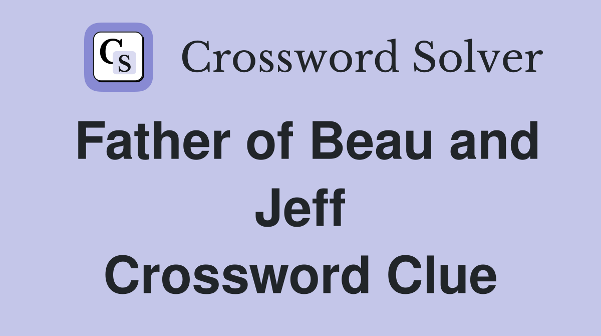 Father of Beau and Jeff Crossword Clue