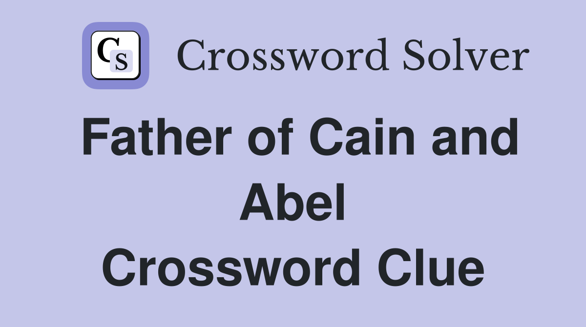 Father of Cain and Abel Crossword Clue