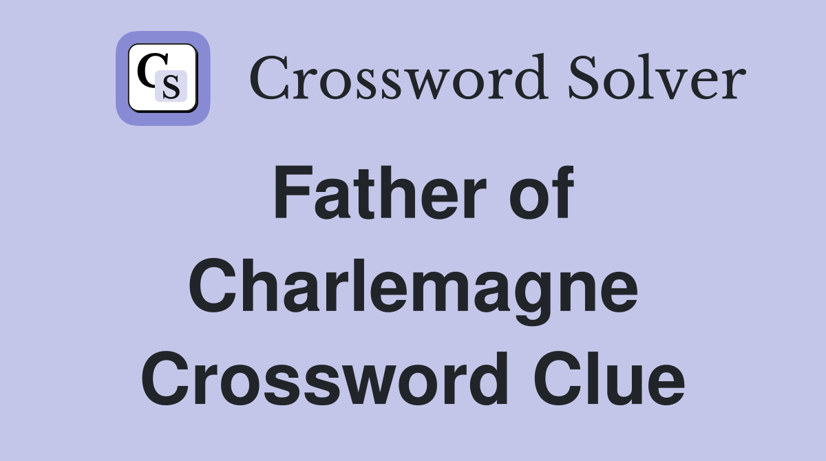 Father of Charlemagne Crossword Clue