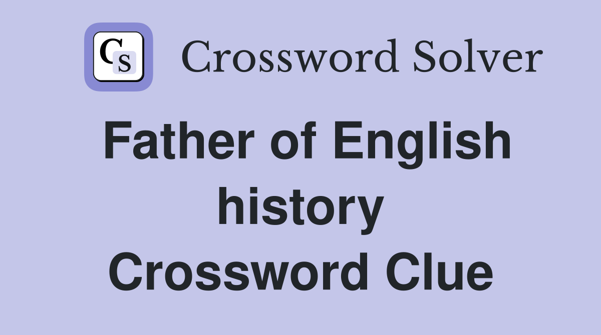 Father of English history Crossword Clue