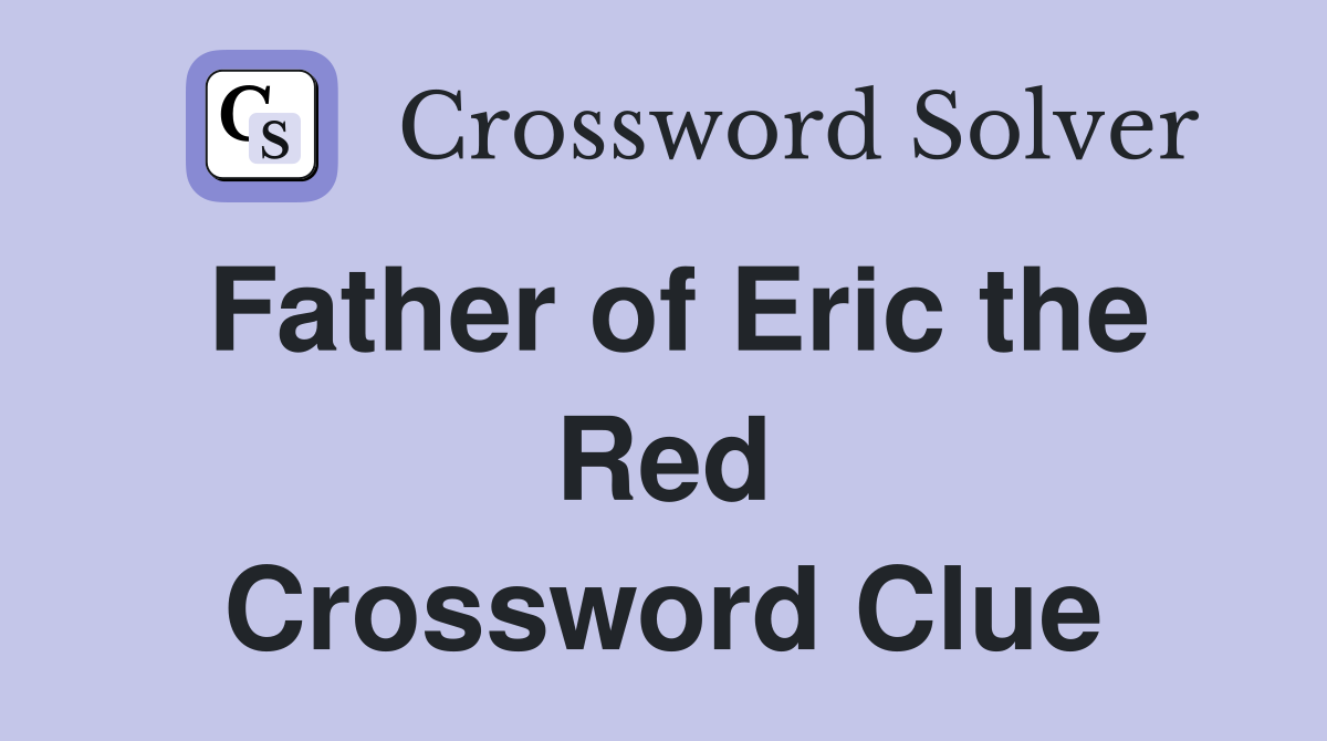 Father of Eric the Red Crossword Clue