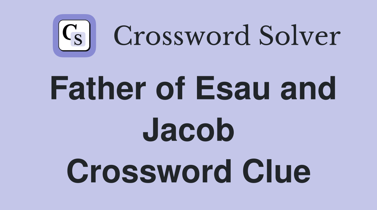Father of Esau and Jacob Crossword Clue