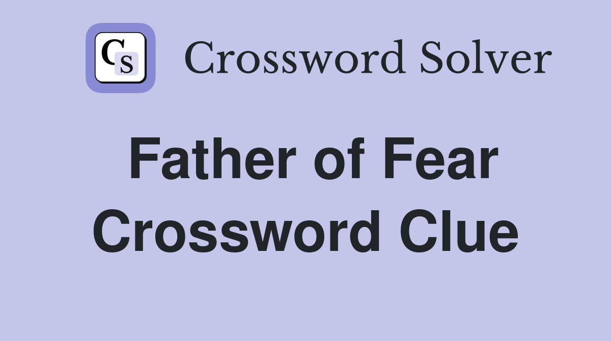 Father of Fear Crossword Clue